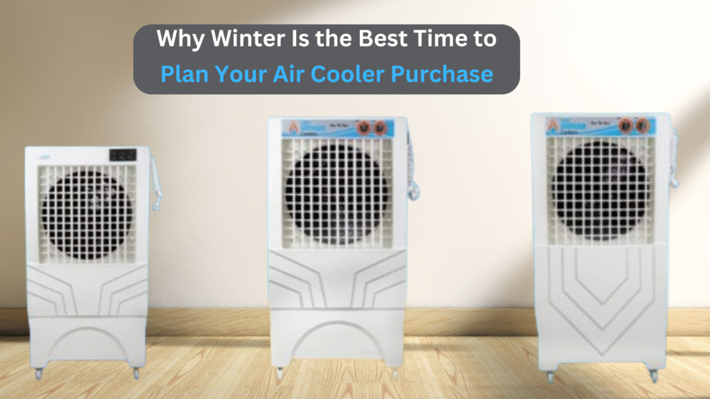 Why Winter Is the Best Time to Plan Your Air Cooler Purchase